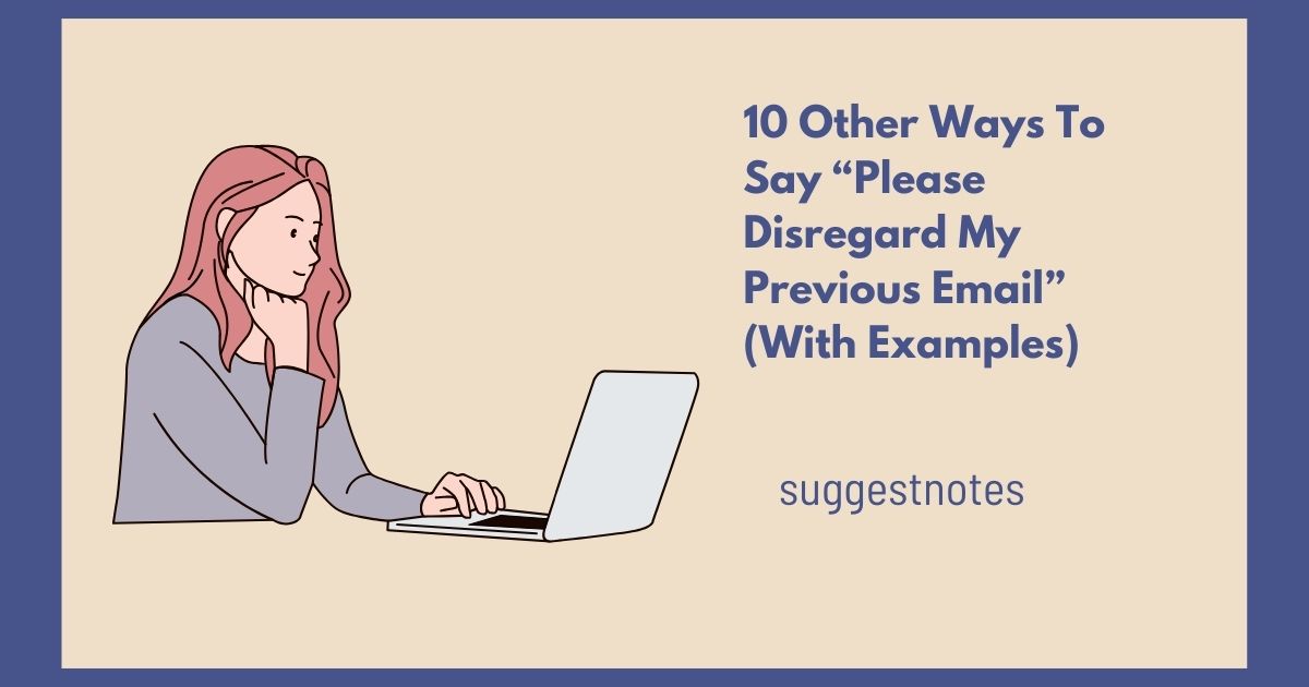 10 Other Ways To Say “Please Disregard My Previous Email” (With Examples)