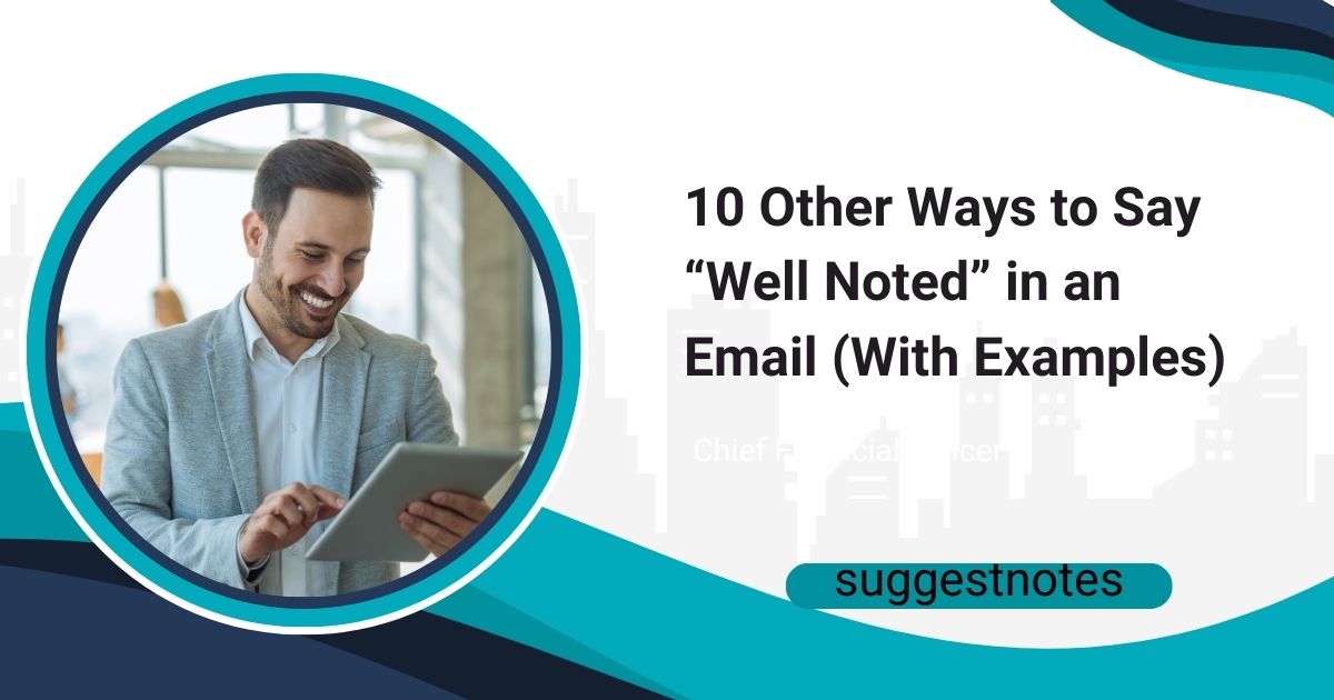 10 Other Ways to Say “Well Noted” in an Email (With Examples)