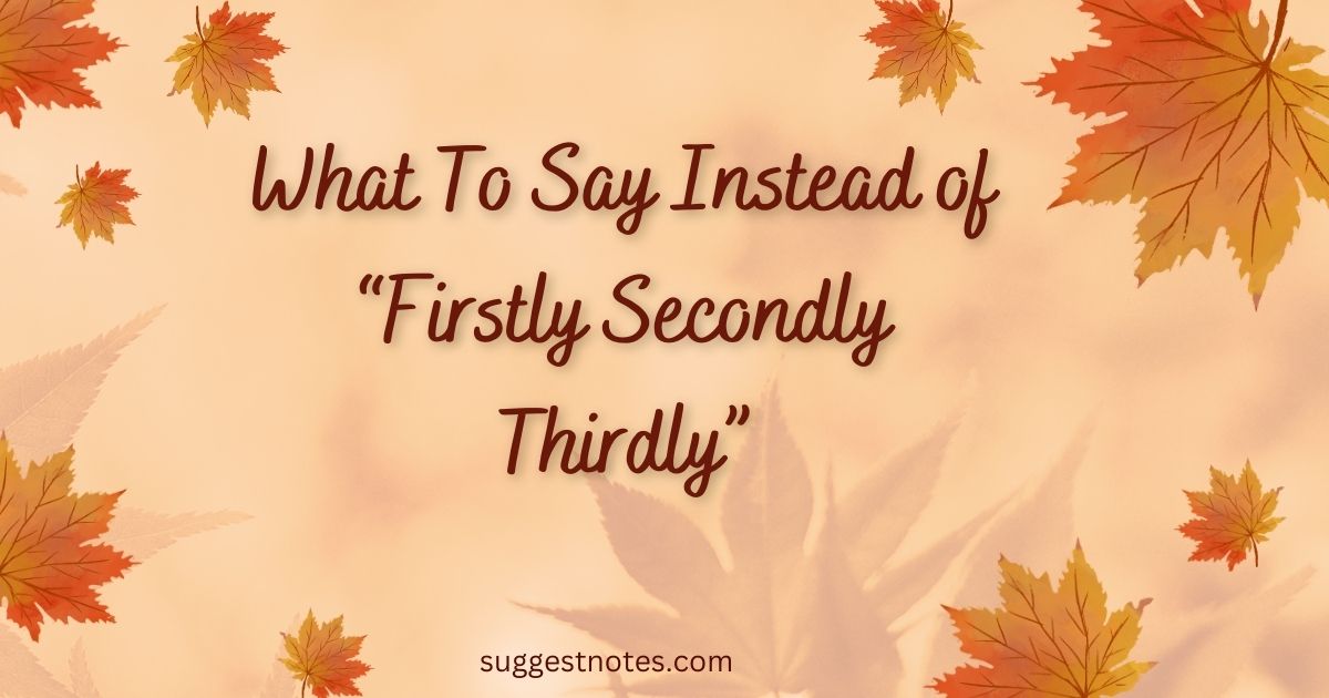 What To Say Instead of “Firstly Secondly Thirdly”