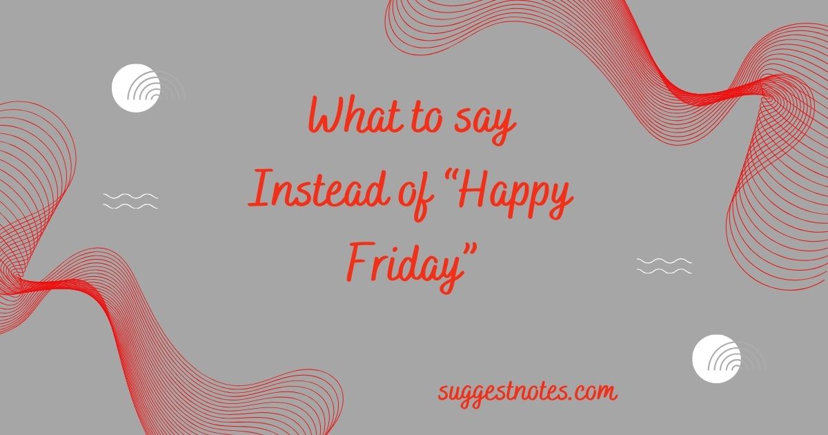 What to say Instead of “Happy Friday”