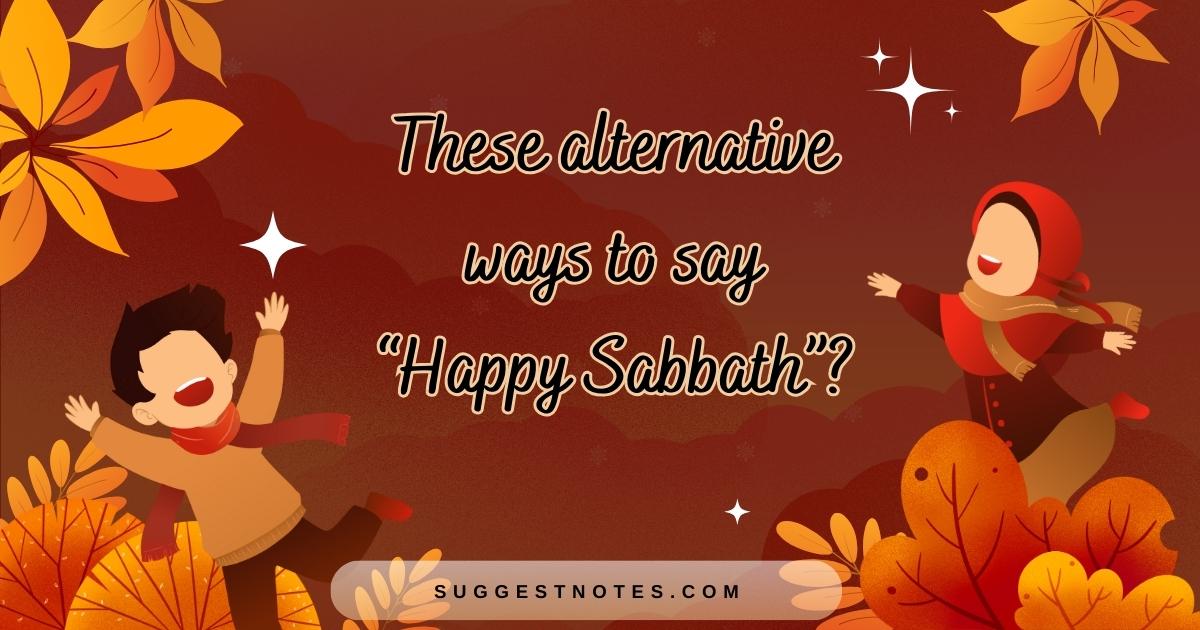 these alternative ways to say “Happy Sabbath”?