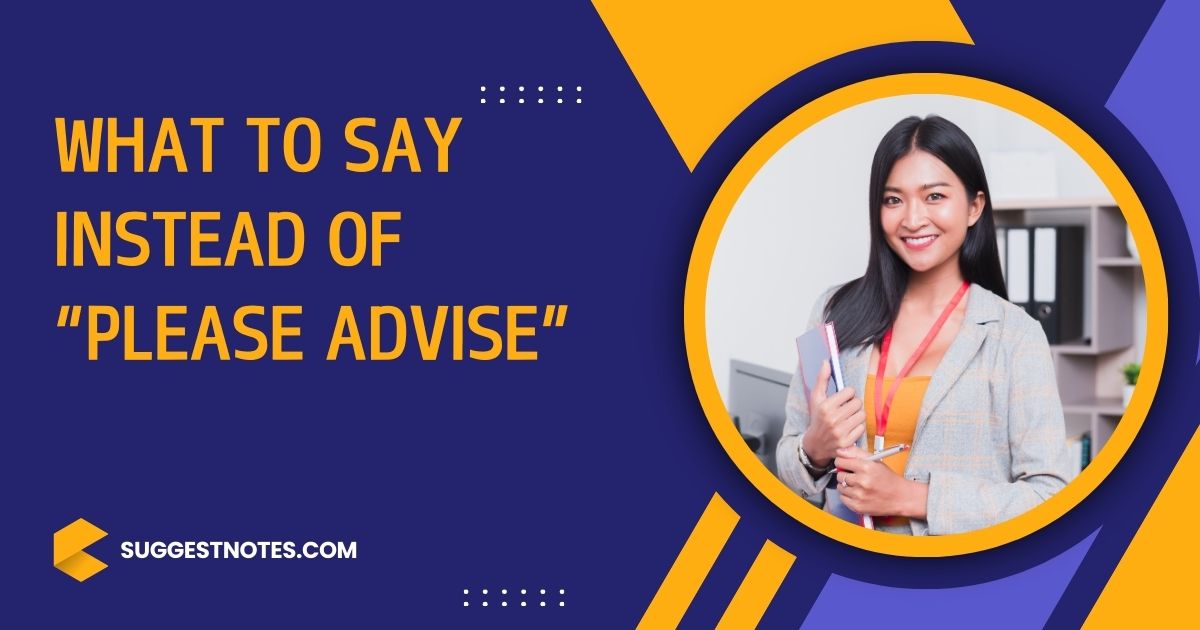 Other Ways to Say “Please Advise”