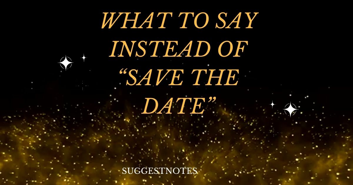 What to Say Instead of “Save The Date”