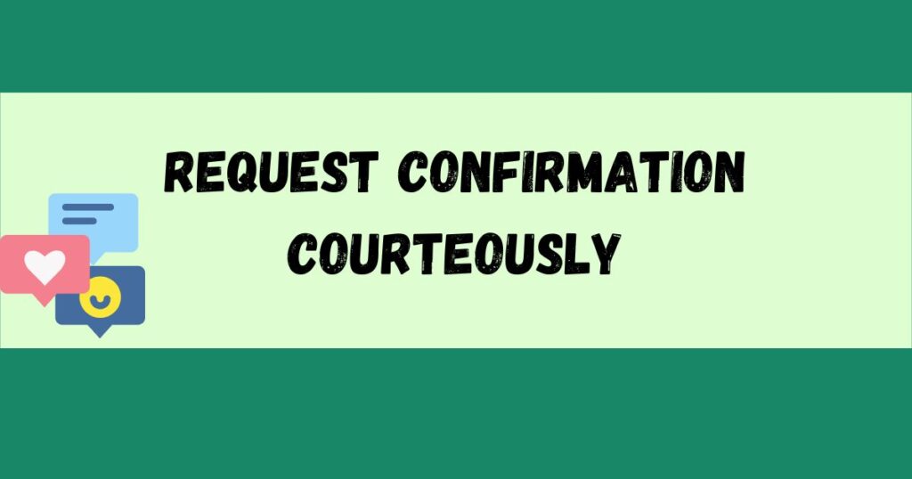 Request Confirmation Courteously